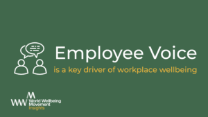 Employee Voice is a key driver of workplace wellbeing