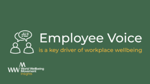 Employee Voice is a key driver of workplace wellbeing